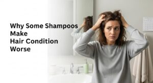 Why Some Shampoos Make Hair Condition Worse